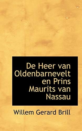 De Heer van Oldenbarnevelt en Prins Maurits van Nassau (Dutch Edition)