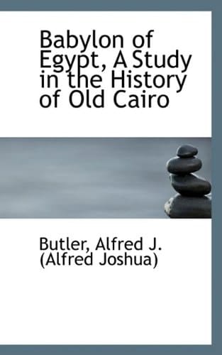 Babylon of Egypt, a Study in the History of Old Cairo