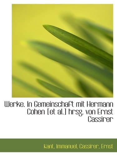 Werke. In Gemeinschaft mit Hermann Cohen [et al.] hrsg. von Ernst Cassirer (German Edition)