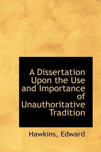 A Dissertation upon the Use and Importance of Unauthoritative Tradition