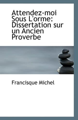 Attendez-moi Sous L'orme: Dissertation sur un Ancien Proverbe
