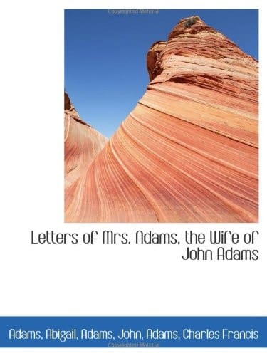 Letters of Mrs. Adams, the Wife of John Adams