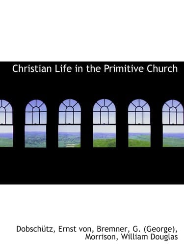 Christian Life in the Primitive Church