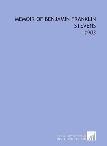 Memoir of Benjamin Franklin Stevens: -1903