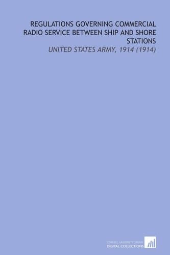 Regulations Governing Commercial Radio Service Between Ship and Shore Stations: United States Army, 1914 (1914)