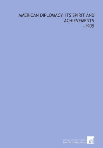 American Diplomacy, Its Spirit and Achievements: -1905