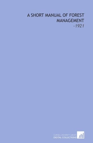 A Short Manual of Forest Management: -1921