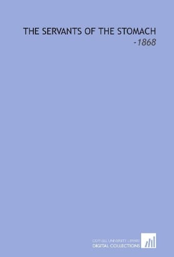 The Servants of the Stomach: -1868