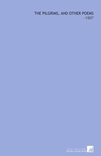 The Pilgrims, and Other Poems: -1907