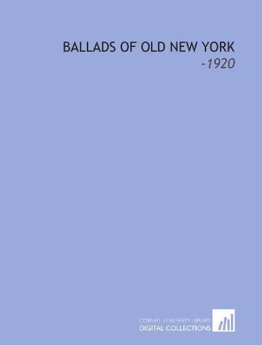 Ballads of Old New York: -1920