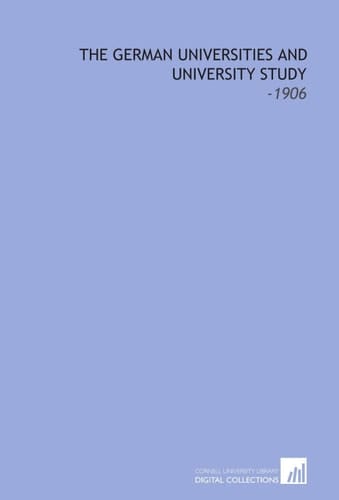 The German Universities and University Study: -1906