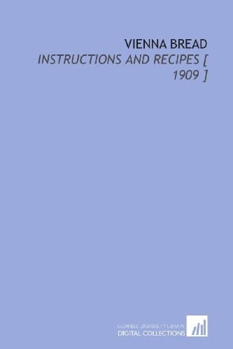 Vienna Bread: Instructions and Recipes [ 1909 ]