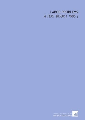 Labor Problems: A Text Book [ 1905 ]