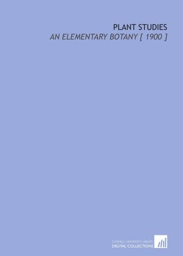 Plant Studies: An Elementary Botany [ 1900 ]