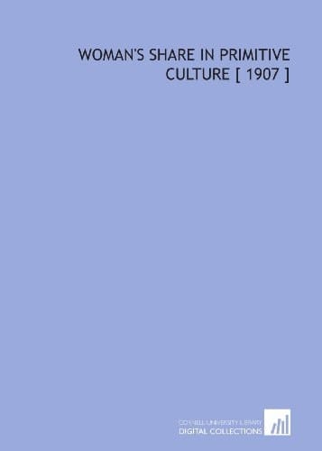 Woman's Share in Primitive Culture [ 1907 ]