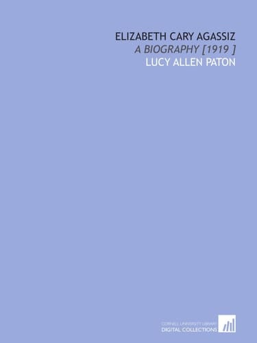 Elizabeth Cary Agassiz: A Biography [1919 ]