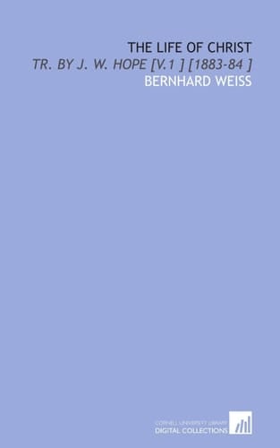 The Life of Christ: Tr. By J. W. Hope [V.1 ] [1883-84 ]
