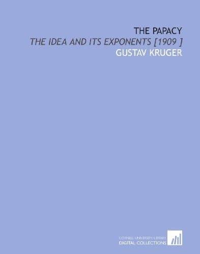 The Papacy: The Idea and Its Exponents [1909 ]