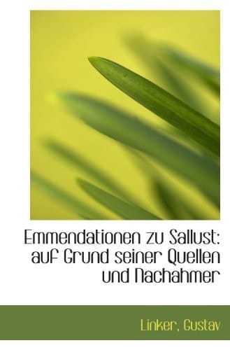 Emmendationen zu Sallust: auf Grund seiner Quellen und Nachahmer (German Edition)