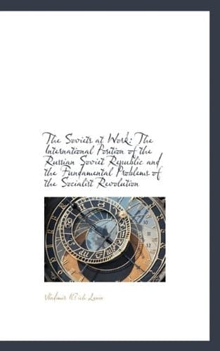 The Soviets at Work: The International Position of the Russian Soviet Republic and the Fundamental P