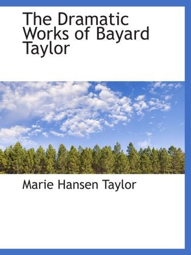 The Dramatic Works of Bayard Taylor