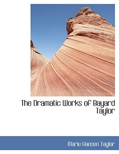 The Dramatic Works of Bayard Taylor
