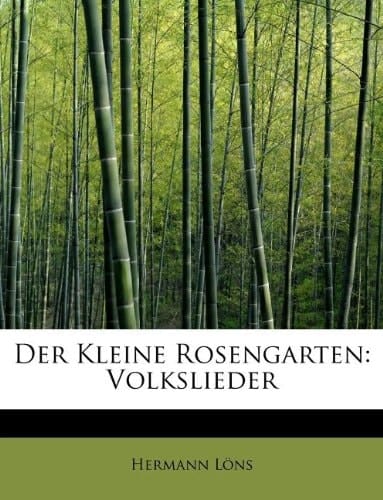 Der Kleine Rosengarten: Volkslieder (German Edition)