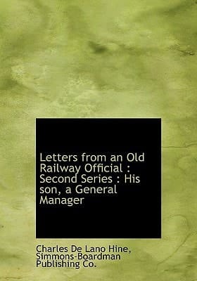 Letters from an Old Railway Official: Second Series : His son, a General Manager