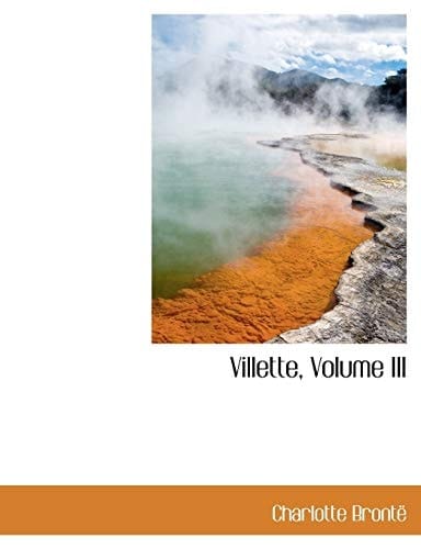 Villette, Volume III