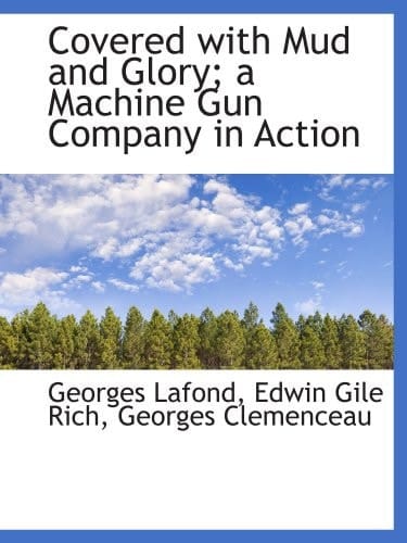 Covered with Mud and Glory; a Machine Gun Company in Action