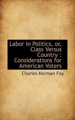 Labor in Politics, or, Class Versus Country: Considerations for American Voters