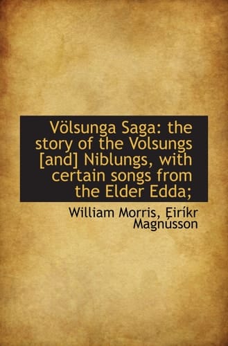 Völsunga Saga: the story of the Volsungs [and] Niblungs, with certain songs from the Elder Edda;