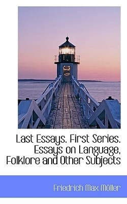 Last Essays. First Series. Essays on Language, Folklore and Other Subjects