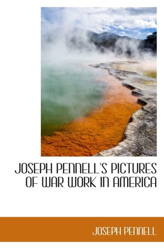 JOSEPH PENNELL'S PICTURES OF WAR WORK IN AMERICA
