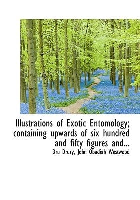Illustrations of Exotic Entomology; containing upwards of six hundred and fifty figures and...