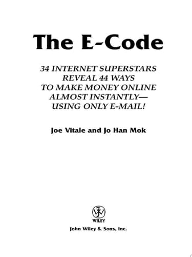The E-Code 34 Internet Superstars Reveal 44 Ways to Make Money Online Almost Instantly--Using Only E-Mail!