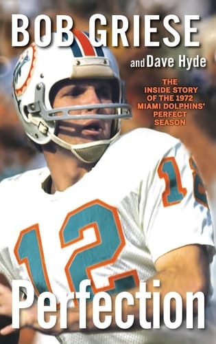 Perfection The Inside Story of the 1972 Miami Dolphins' Perfect Season