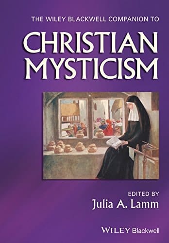 The Wiley-Blackwell Companion to Christian Mysticism (Wiley Blackwell Companions to Religion Book 64)