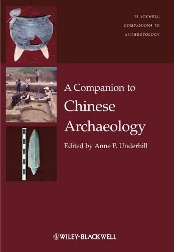 A Companion to Chinese Archaeology (Wiley Blackwell Companions to Anthropology)