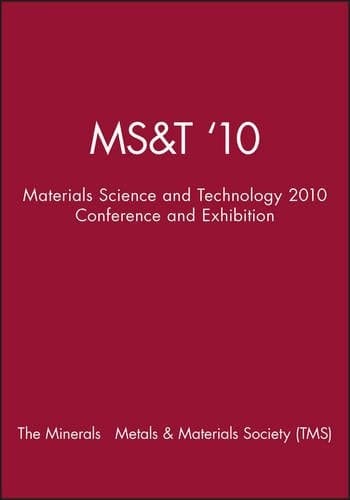 MS&T '10: Materials Science and Technology 2010 Conference and Exhibition