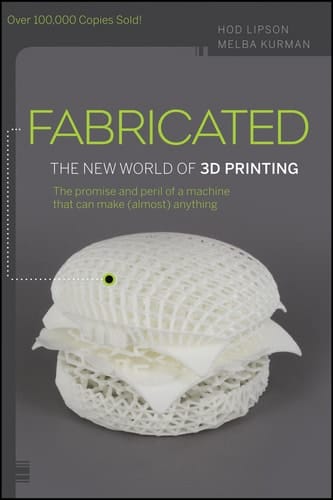 Fabricated The New World of 3D Printing