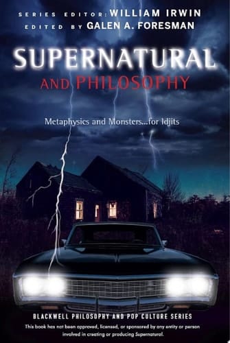 Supernatural and Philosophy Metaphysics and Monsters ... for Idjits