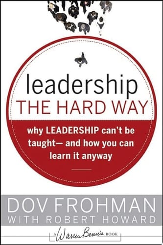 Leadership the Hard Way Why Leadership Can't Be Taught and How You Can Learn It Anyway