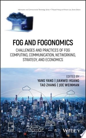 Fog and Fogonomics Challenges and Practices of Fog Computing, Communication, Networking, Strategy, and Economics