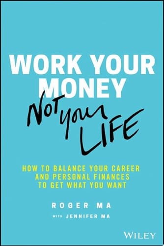 Work Your Money, Not Your Life How to Balance Your Career and Personal Finances to Get What You Want