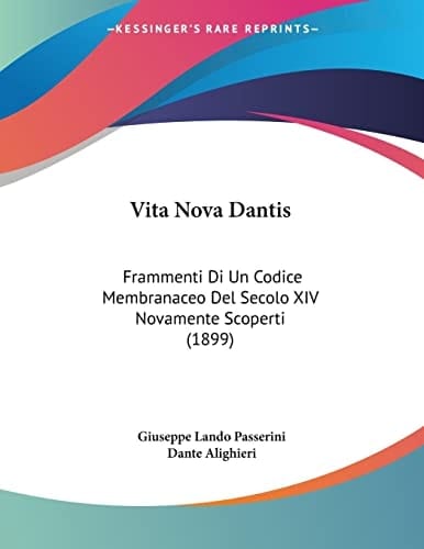 Vita Nova Dantis: Frammenti Di Un Codice Membranaceo Del Secolo XIV Novamente Scoperti (1899) (Italian Edition)