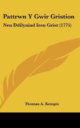 Pattrwn Y Gwir Gristion: Neu Ddilyniad Iesu Grist (1775) (Spanish Edition)