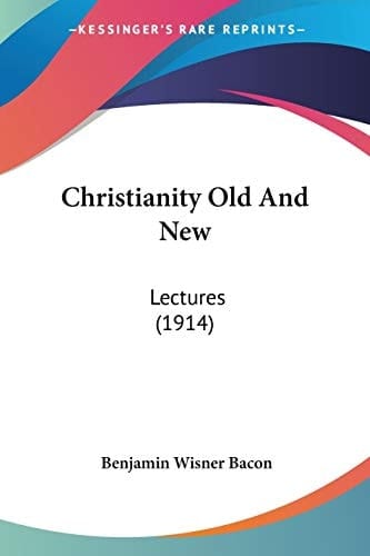 Christianity Old And New: Lectures (1914)