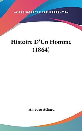 Histoire D'Un Homme (1864) (French Edition)