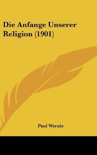 Die Anfange Unserer Religion (1901) (German Edition)